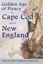 The Golden Age of Piracy on Cape Cod and in New England: The Golden Age of Pirac