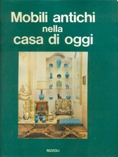 MOBILI ANTICHI NELLA CASA DI OGGI ANTIQUARIATO .