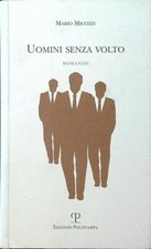 UOMINI SENZA VOLTO MICOZZI MARIO POLISTAMPA 2013  BROSSURA CON ALETTE