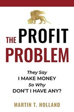 THE PROFIT PROBLEM: THEY SAY I