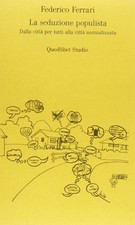 La seduzione populista. Dalla città per tutti alla città normalizzata