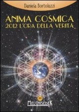 Libri Daniela Bortoluzzi - Anima Cosmica. 2012 L'ora Della Verita