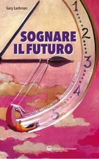 Sognare il futuro Sogni precognitivi sincronicità Lachman Mediterranee Jung