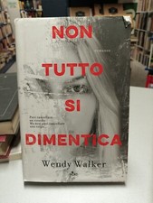 NON TUTTO SI DIMENTICA, Wendy Walker, Editrice Nord 2016 CARTONATO!