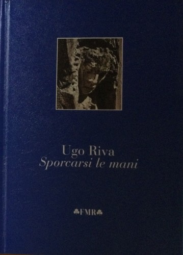 Ugo riva sporcarsi mani fmr - sporcarsi, le