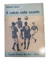 Il calcio nella scuola Wilhelm Busch I Ed Società Stampa Sportiva Libro Manuale