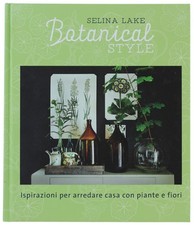 BOTANICAL STYLE. Ispirazioni per arredare casa con piante e fiori Lake Selina 20