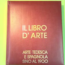 IL LIBRO D'ARTE VOL. IV ARTE TEDESCA E SPAGNOLA SINO AL 1900 GROLIER