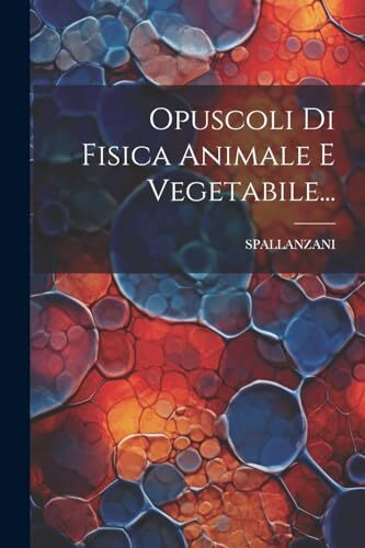 Spallanzani opuscoli di - opuscoli,