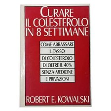 Robert E.Kowalski - CURARE IL COLESTEROLO IN 8 SETTIMANE