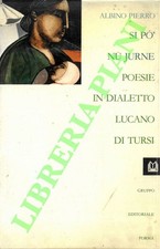 PIERRO Albino - Si po nu jurne. Poesie in dialetto Lucano di Tursi.
