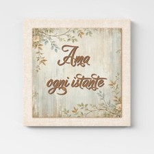 Quadro Shabby Chic con Scritta "Ama ogni istante" |Q1519| Stampa su Tela
