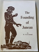 The Founding of Juneau by R N
