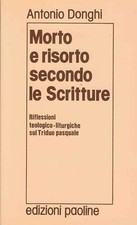 ANTONIO DONGHI - Morto e risorto secondo le Scritture - (Paoline, 1987)