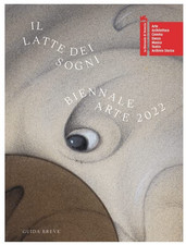 La Biennale di Venezia. 59ª Esposizione internazionale d'arte. Il latte dei sogn