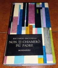 RICCARDO BACCHELLI NON TI CHIAMERÒ PIÙ PADRE I ED. MONDADORI 1959 CON AUTOGRAFO