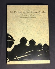 LA PRIMA GUERRA MONDIALE 1914-1918 MATERIALI FONTI Gangemi 2014 catalogo mostra
