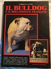 "IL BULLDOG E IL BOULEDOGUE FRANCESE" di Umberto Cuomo. De Vecchi Editore, 1992.