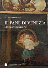 Il pane di Venezia. Storia e tradizione - [De Bastiani Editore]