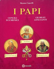 Caporilli I PAPI. Concili ecumenici. Giubilei anni santi Euroedit 2006