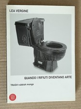 Lea Vergine - Quando i rifiuti diventano arte - Skira 2006