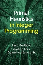Primal Heuristics in Integer Programming Berthold Lodi Salvagnin Paperback