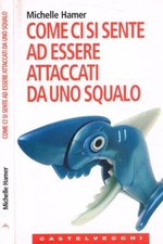 Come ci si sente ad essere attaccati da uno squalo. Oppure a farsi sparare in te