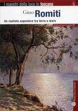 Libro - Francesca Gagiamelli - Gino Romiti. Un Realista Sognatore Tra Terra E Ma
