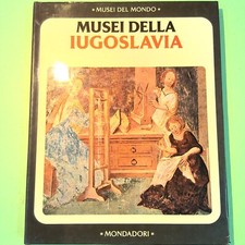 MUSEI DELLA JUGOSLAVIA MUSEI DEL MONDO MONDADORI
