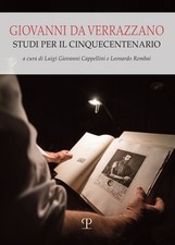 Giovanni da Verrazzano. Studi per il cinquecentenario - Cappellini L. (cur...