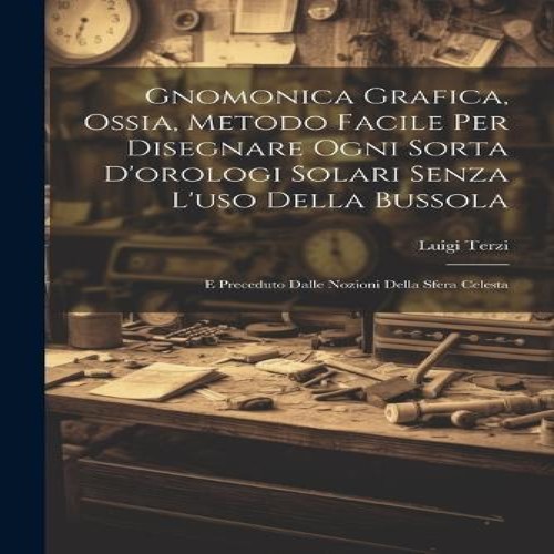 Gnomonica grafica ossia metodo - grafica,
