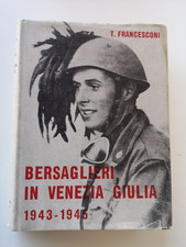 Bersaglieri in Venezia giulia 1943-1945 / T.Francesconi / Del baccia ed.-1969