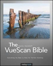 The VueScan Bible: Everything You Need to Know for Perfect Scanning by Steinhoff