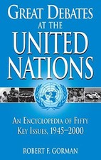 GREAT DEBATES AT THE UNITED NATIONS: AN ENCYCLOPEDIA OF By Robert F. Gorman Mint