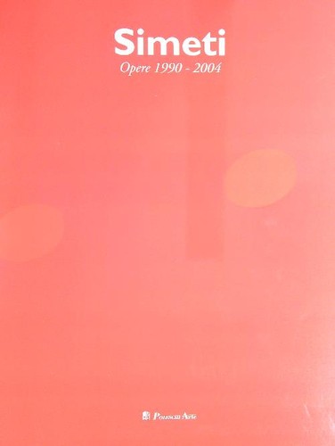 Simeti opere 1990 2004 - 1990-2004, aa.vv