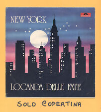SOLO COPERTINA - 7" - LOCANDA DELLE FATE - New York - EX ITA
