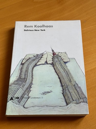 Rem koolhaas delirious new - koolhaas, –