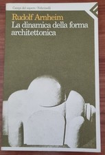 LA DINAMICA DELLA FORMA ARCHITETTONICA - RUDOLF ARNHEIM - FELTRINELLI 1988