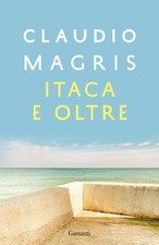 Libro - Claudio Magris - Itaca E Oltre  - Garzanti