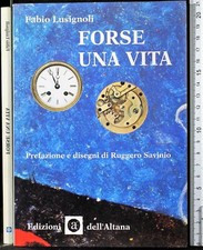FORSE UNA VITA. FABIO LUSIGNOLI. DELL'ALTANA.