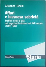 Affari e lussuosa sobrietà negozianti milanesi nel XVII secolo Giovanna Tonelli