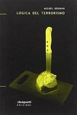 Logica Del Terrorismo Michel Bounan :Duepunti Edizioni 2006