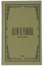 ALIENI DI PIANURA. - Riva Denis. - Logos, - 2011
