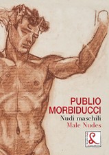 Publio Morbiducci. Nudi maschili. Catalogo della mostra (Roma, 13 dicembre...