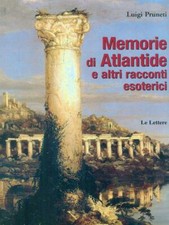 MEMORIE DI ATLANTIDE E ALTRI RACCONTI ESOTERICI PRUNETI LUIGI LE LETTERE 2005 