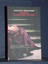 Anilda Ibrahimi - Rosso come una sposa - Einaudi / I coralli - 2008