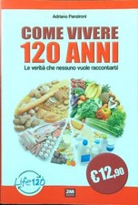 COME VIVERE 120 ANNI PANZIRONI ADRIANO 2M EDIZIONI 2016  BROSSURA CON ALETTE