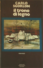 Sgorlon,Carlo. - Il trono di legno. (Romanzo). 