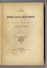 Vita di Michelangelo Buonarroti, narrata con l'aiuto di nuovi documenti [...]...