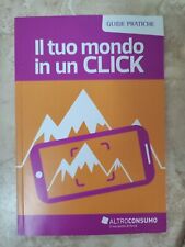 GUIDE PRATICHE IL TUO MONDO IN UN CLICK - ALTROCONSUMO - ANNO: 2014 (FT)